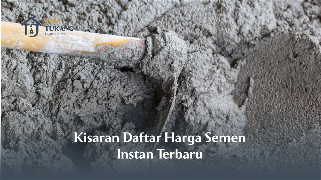 Kisaran Daftar Harga Semen Instan Terbaru