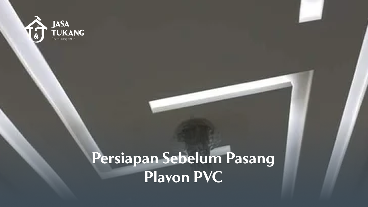 Persiapan Sebelum Pasang Plafon PVC