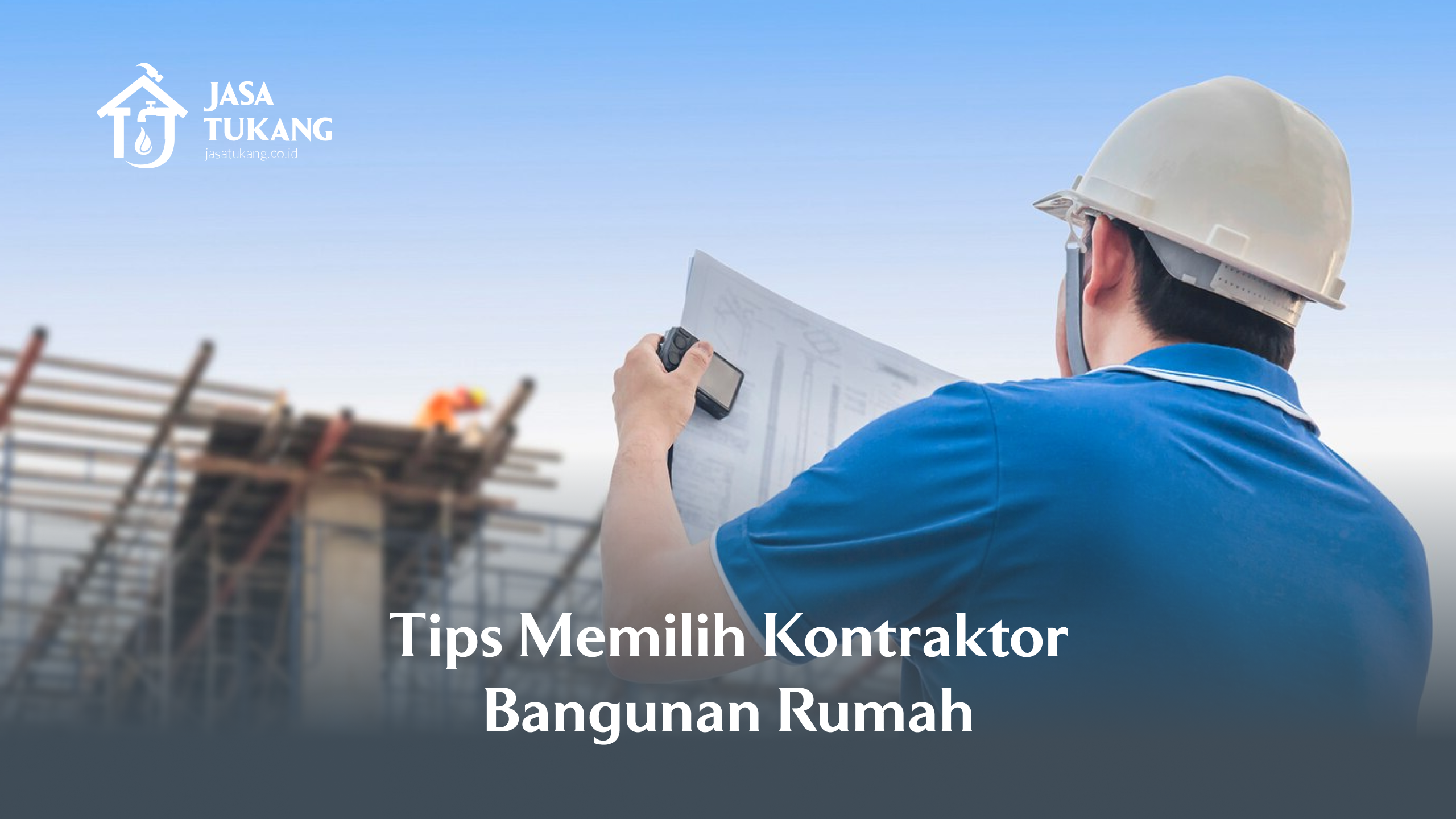 Tips Memilih Kontraktor Bangunan Rumah