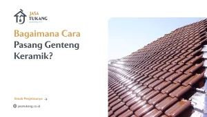 Bagaimana Cara Pasang Genteng Keramik?