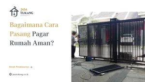 Bagaimana Cara Pasang Pagar Rumah Aman?