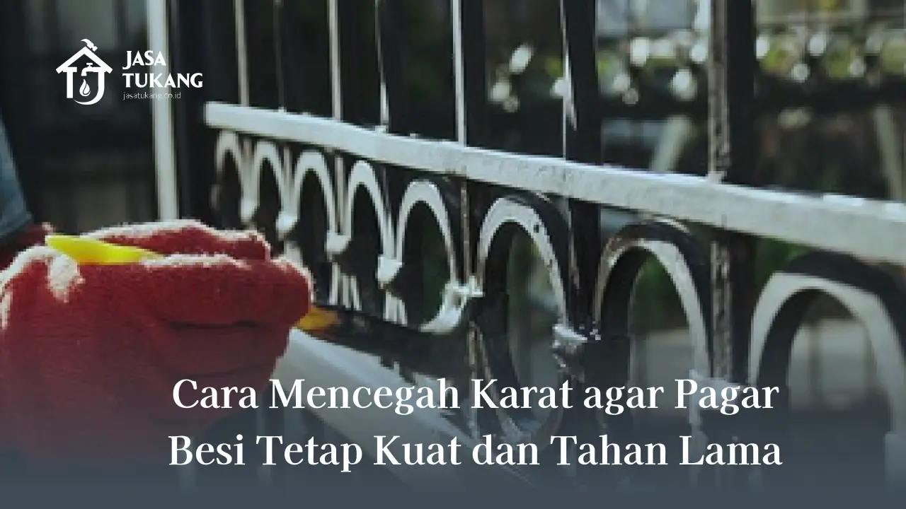 Cara Mencegah Karat agar Pagar Besi Tetap Kuat dan Tahan Lama