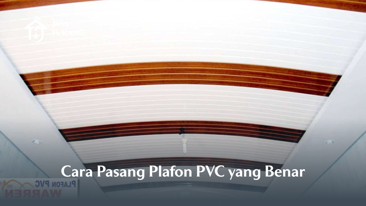 Cara Pasang Plafon PVC yang Benar