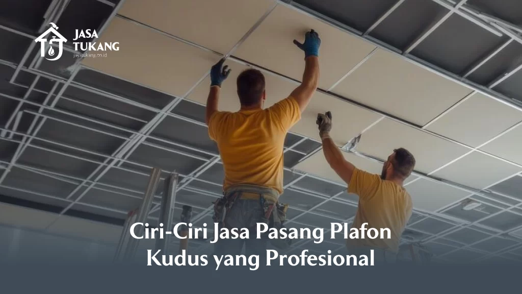 Ciri-Ciri Jasa Pasang Plafon Kudus yang Profesional
