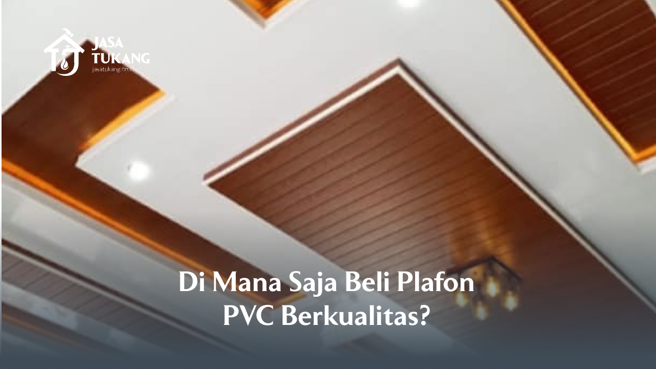 Di Mana Saja Beli Plafon PVC Berkualitas?