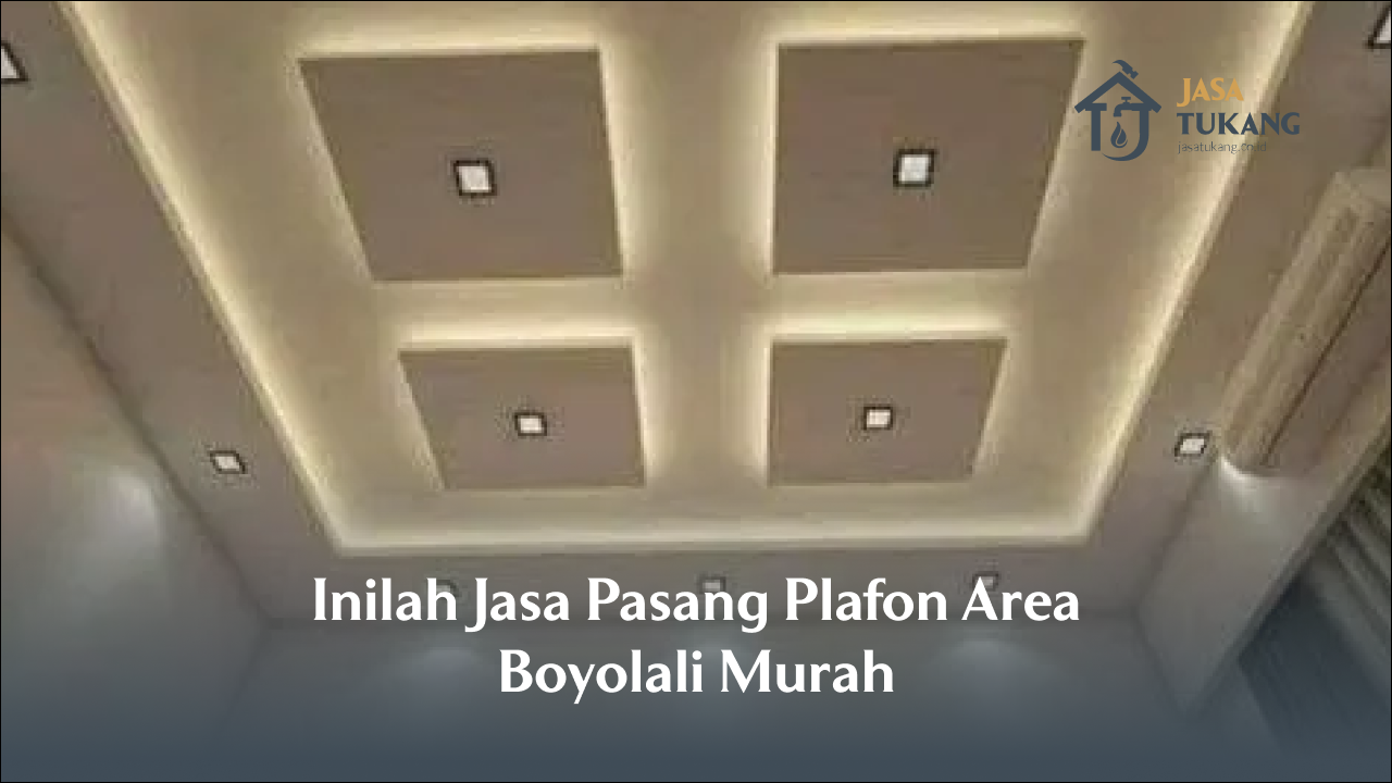 Inilah Jasa Pasang Plafon Area Boyolali Murah