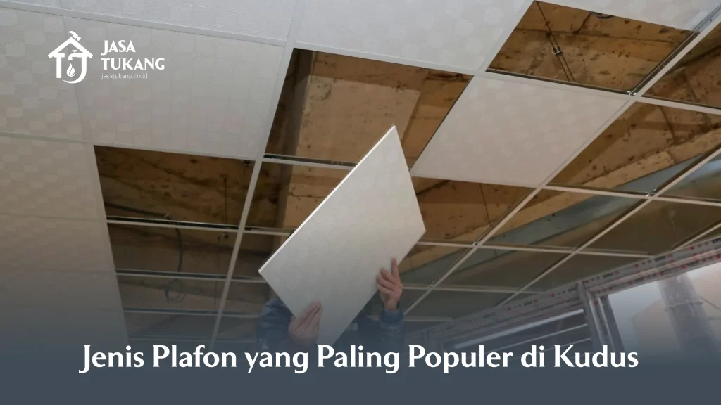 Jenis Plafon yang Paling Populer di Kudus