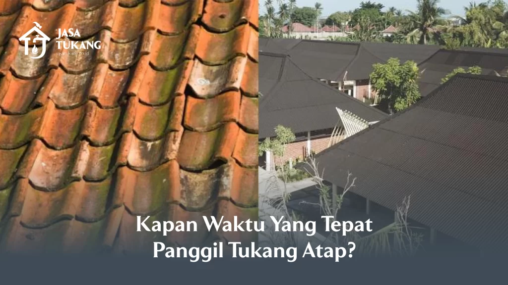 Kapan Waktu yang Tepat Panggil Tukang Atap?