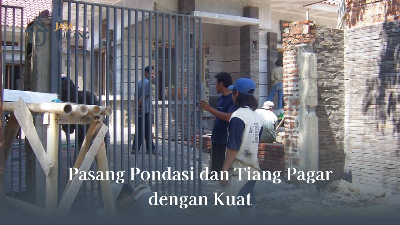 Pasang Pondasi dan Tiang Pagar dengan Kuat