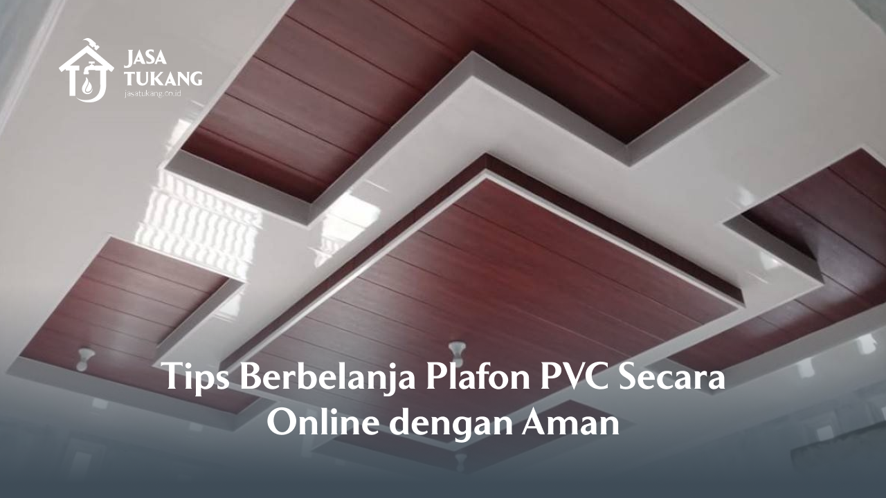 Tips Berbelanja Plafon PVC Secara Online dengan Aman