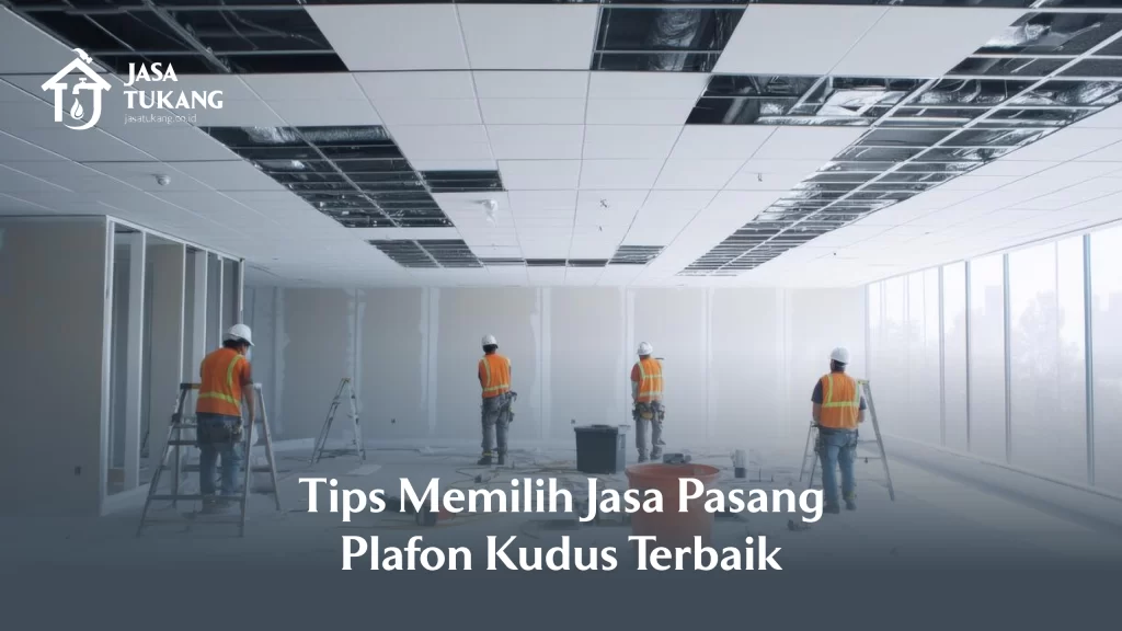 Tips Memilih Jasa Pasang Plafon Kudus Terbaik