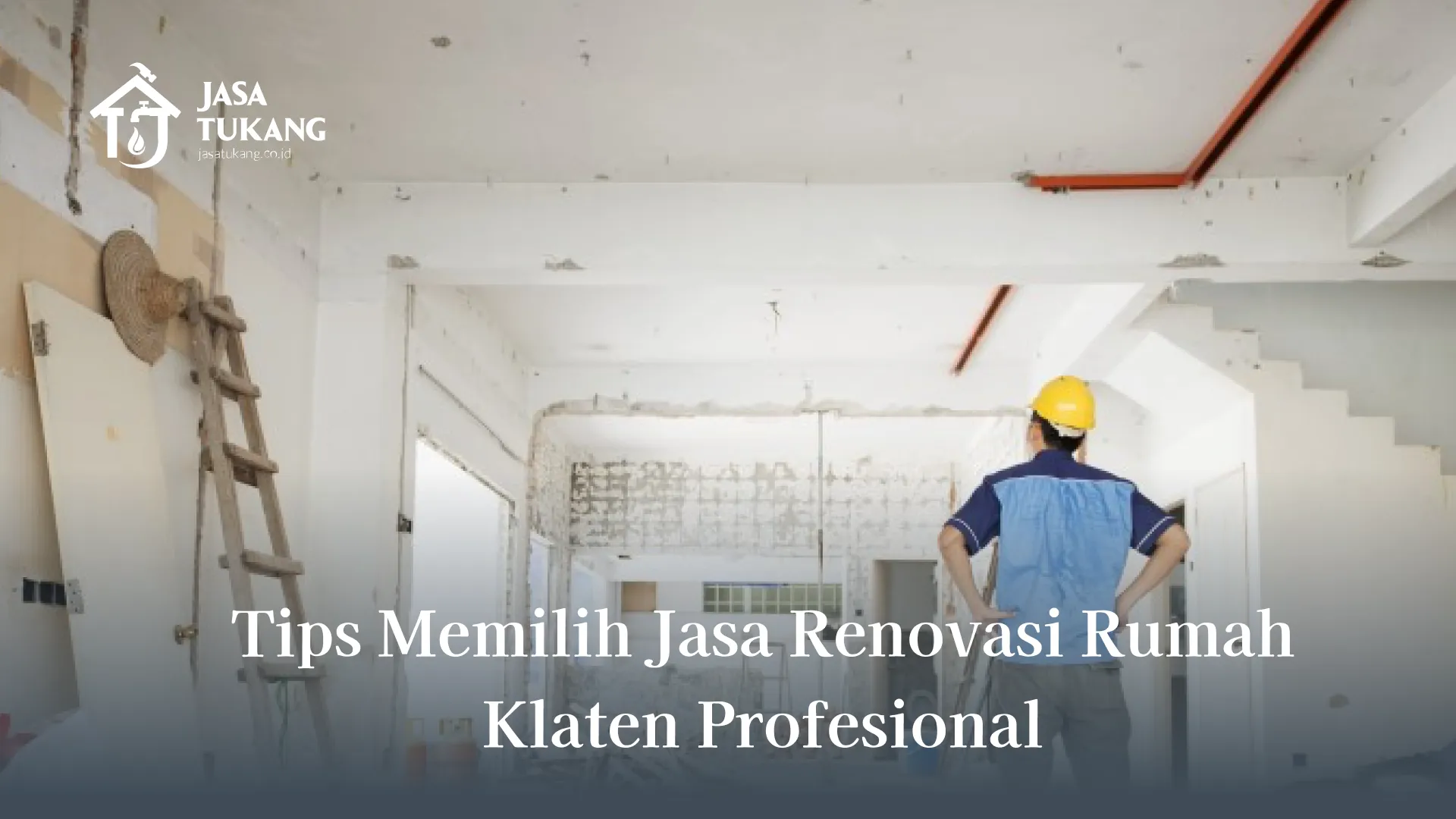 Tips Memilih Jasa Renovasi Rumah Klaten Profesional