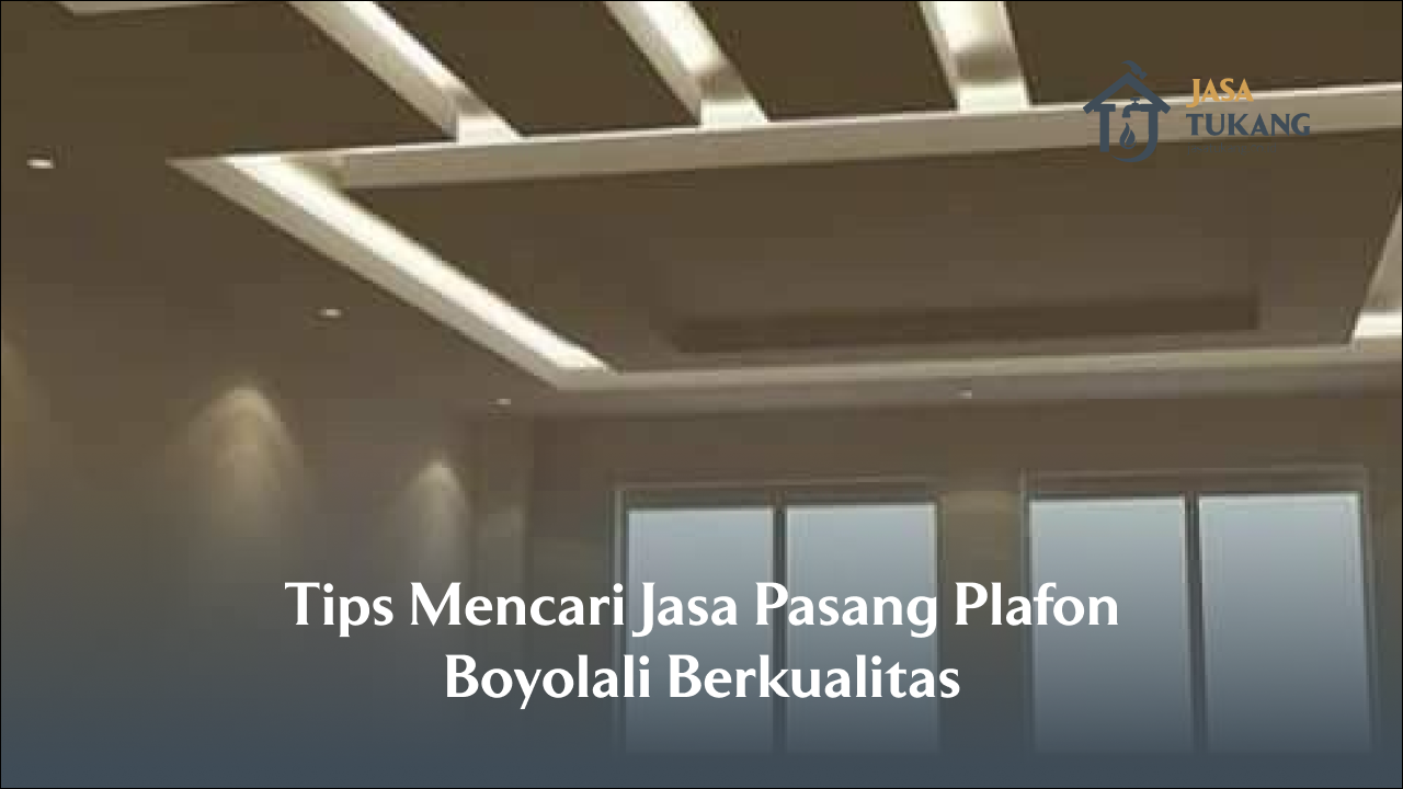 Tips Mencari Jasa Pasang Plafon Boyolali Berkualitas