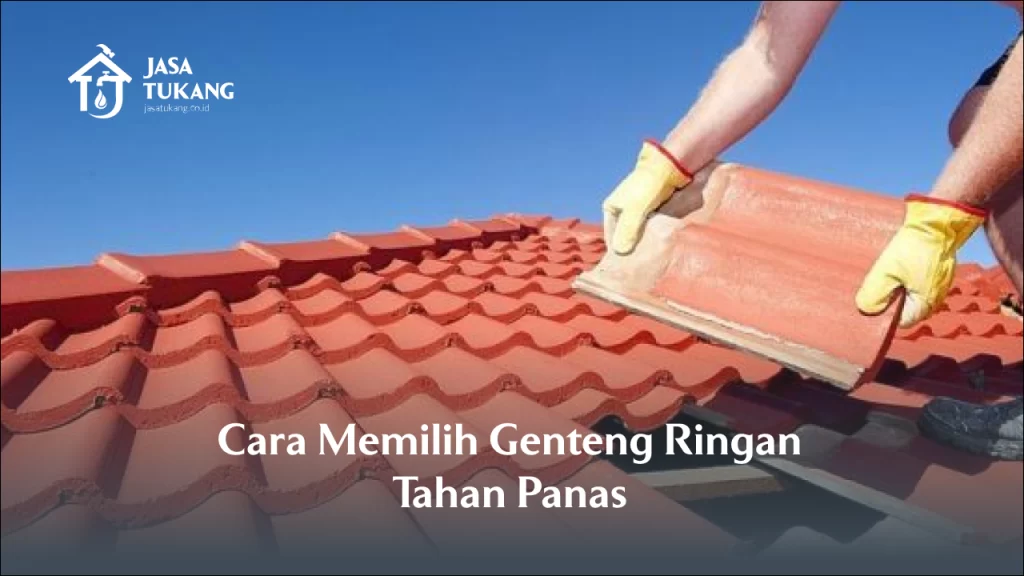 Cara Memilih Genteng Ringan Tahan Panas