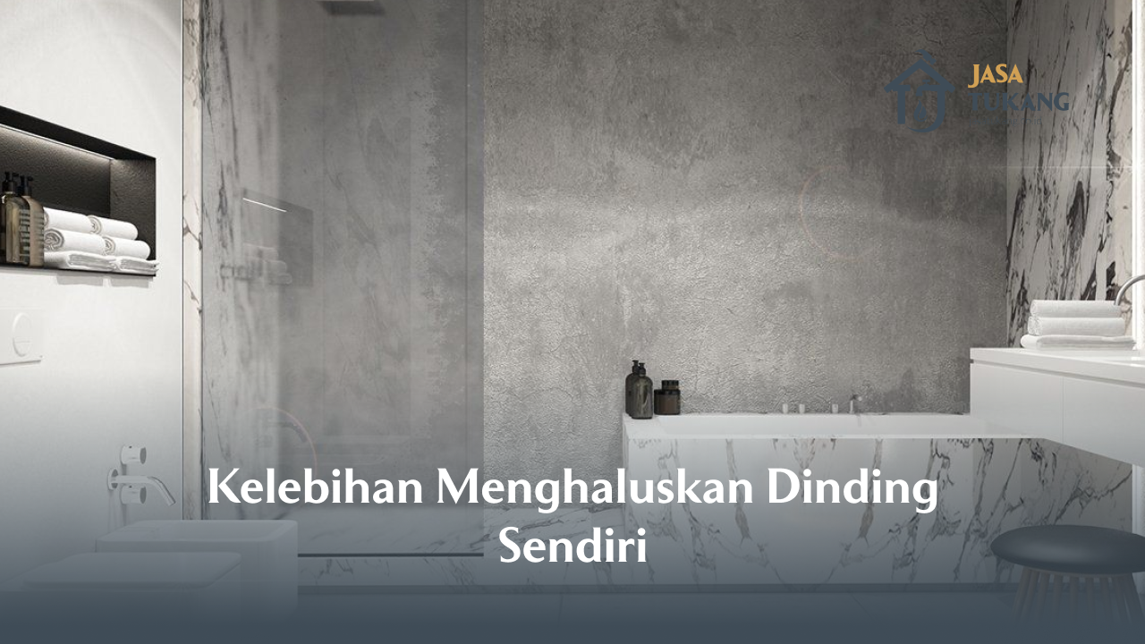 kelebihan_menghaluskan_dinding_sendiri_