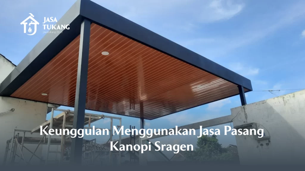 Keunggulan Menggunakan Jasa Pasang Kanopi Sragen