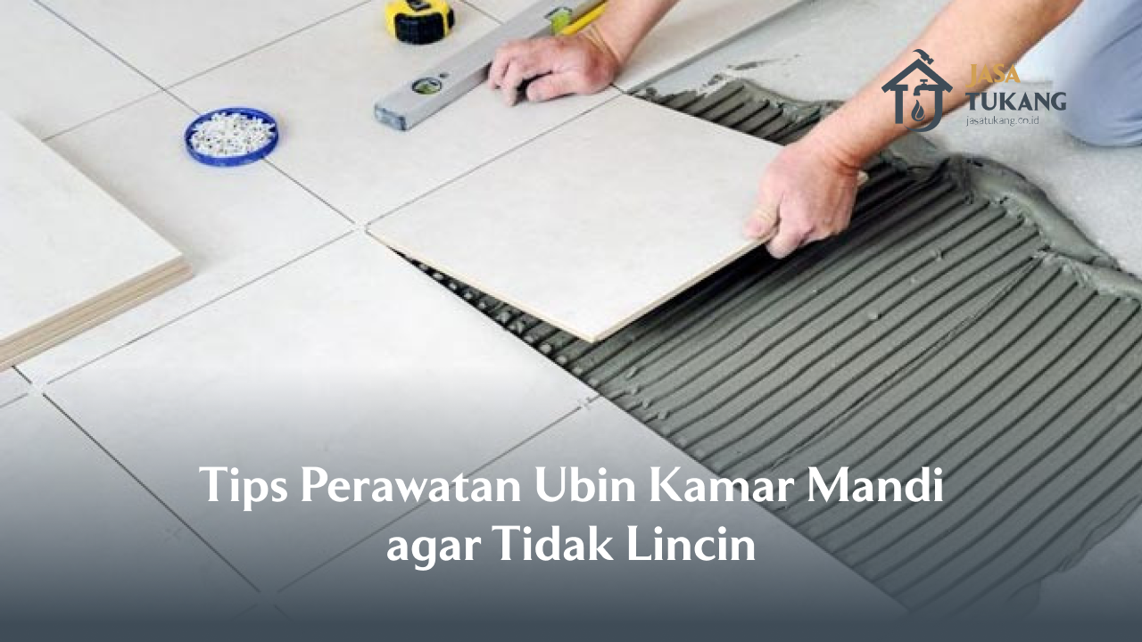tips_perawatan_ubin_kamar_mandi_agar_tidak_lincin