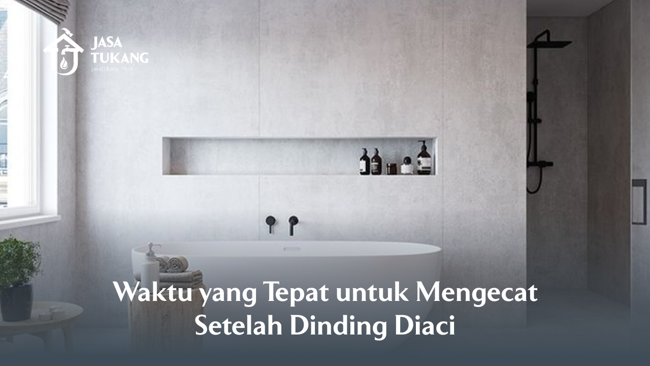 waktu_yang_tepat_untuk_mengecat_setelah_dinding_diaci