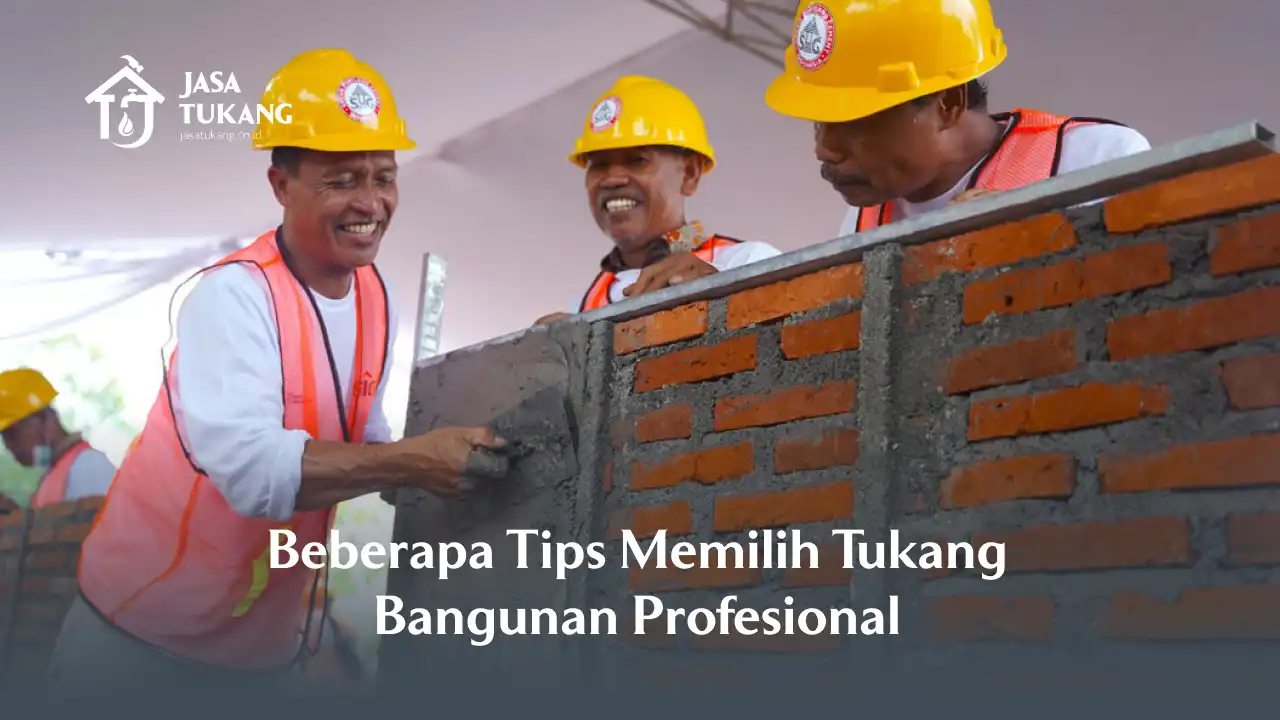 Beberapa Tips Memilih Tukang Bangunan Profesional