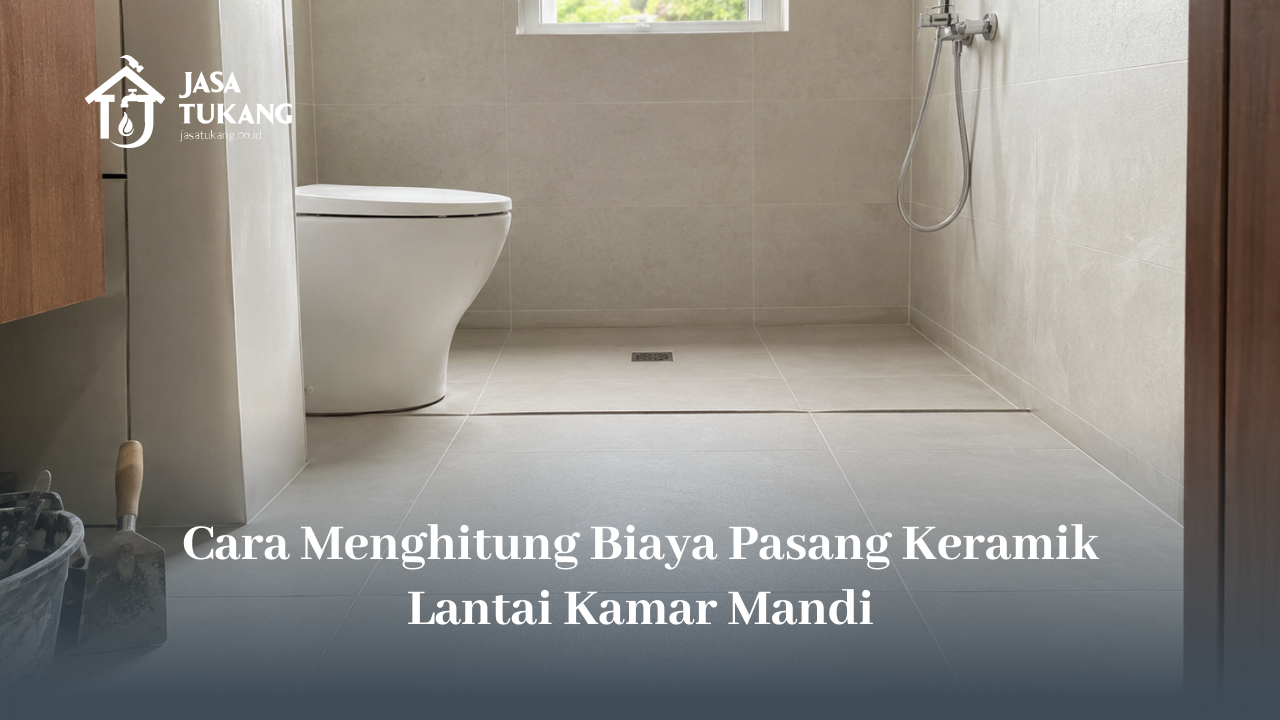 Cara Menghitung Biaya Pasang Keramik Lantai Kamar Mandi