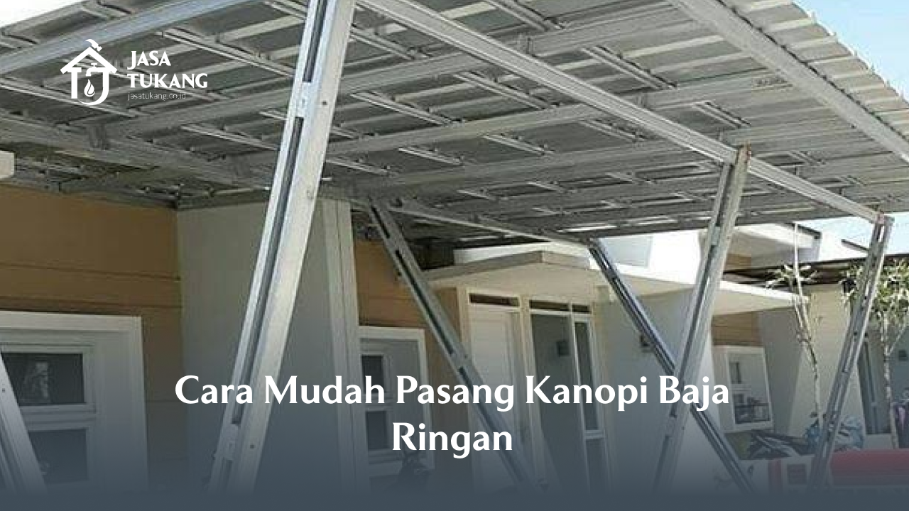 Cara Mudah Pasang Kanopi Baja Ringan