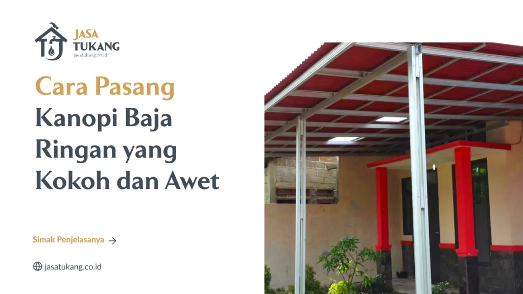 Cara Pasang Kanopi Baja Ringan yang Kokoh dan Awet