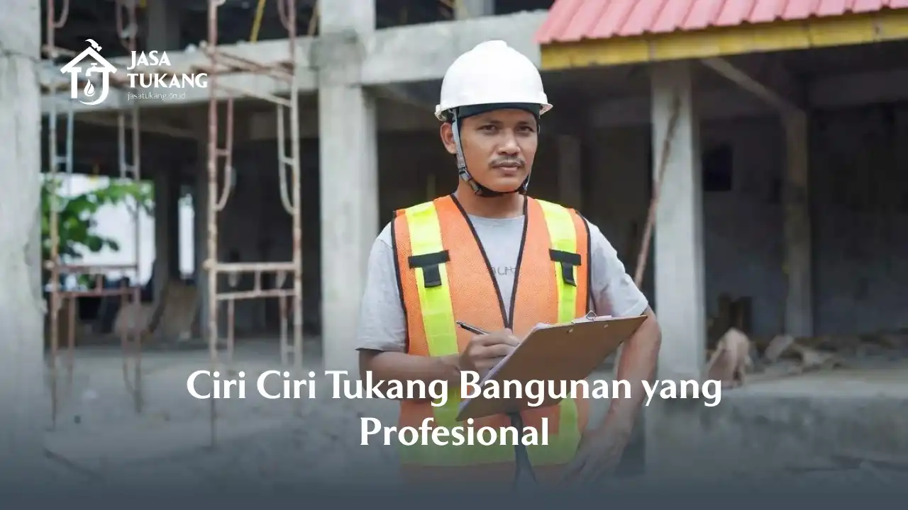 Ciri Ciri Tukang Bangunan yang Profesional