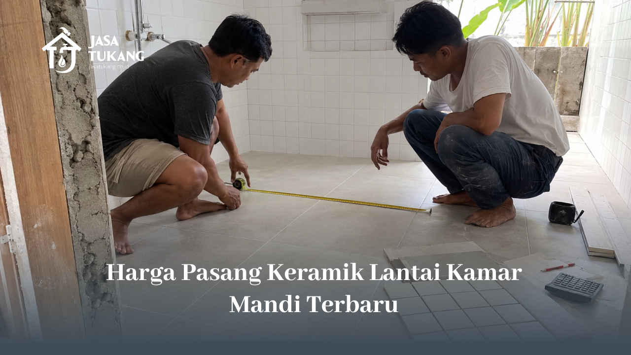 Harga Pasang Keramik Lantai Kamar Mandi Terbaru
