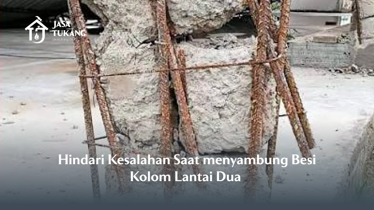 Hindari Kesalahan Saat menyambung Besi Kolom Lantai Dua