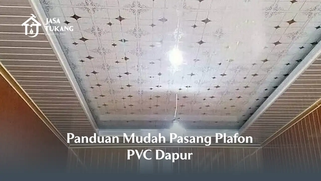 Panduan Mudah Pasang Plafon PVC Dapur