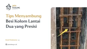 Tips Menyambung Besi Kolom Lantai Dua yang Presisi