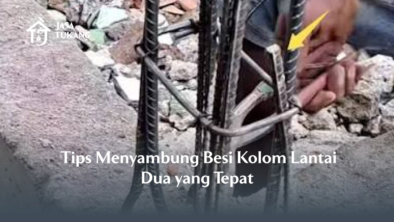 Tips Menyambung Besi Kolom Lantai Dua yang Tepat