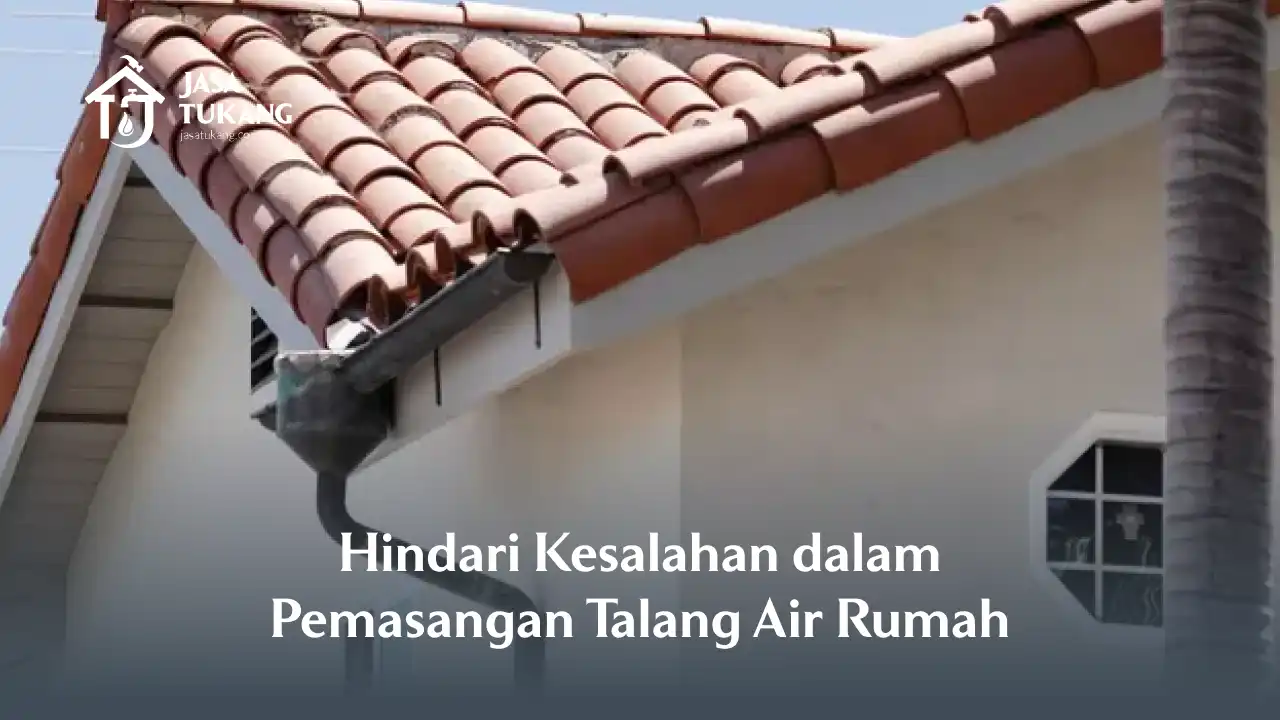 hindari_kesalahan_dalam_pemasangan_talang_air_rumah