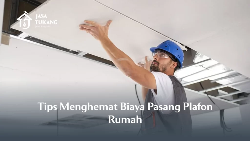 Tips Menghemat Biaya Pasang Plafon Rumah
