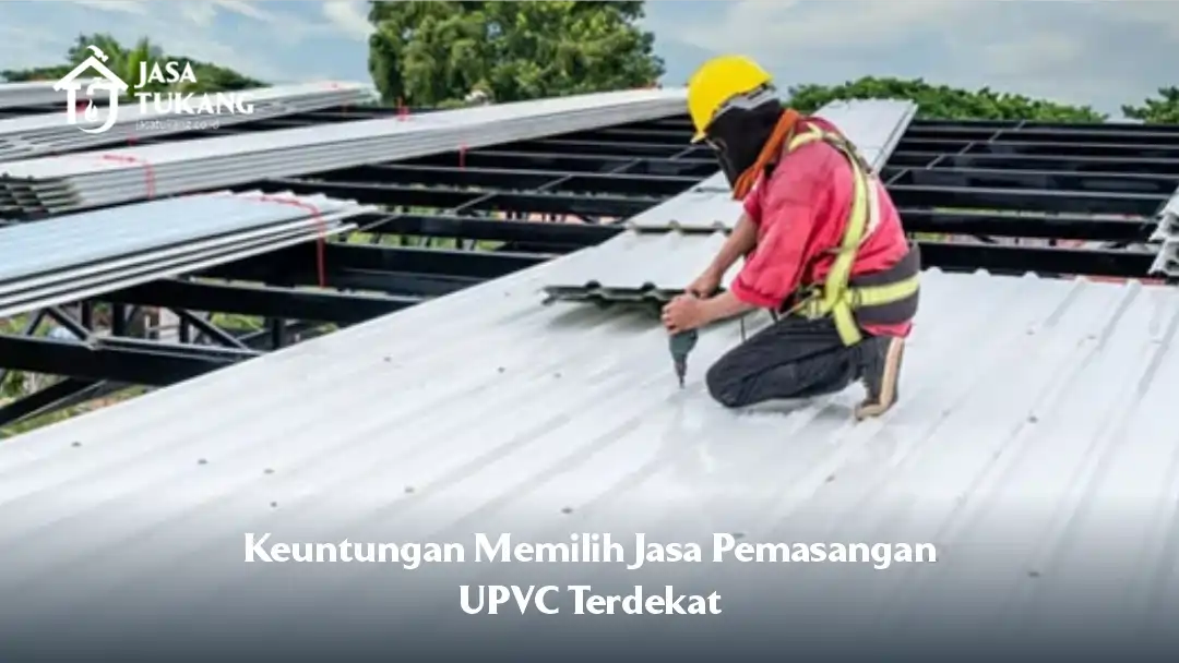 02 Keuntungan Memilih Jasa Pemasangan UPVC Terdekat