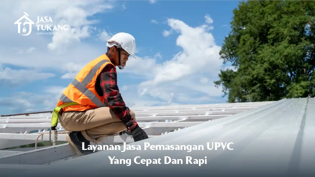 03 Layanan Jasa Pemasangan UPVC yang Cepat dan Rapi