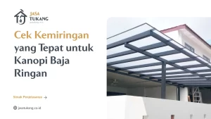 Cek Kemiringan yang Tepat untuk Kanopi Baja Ringan