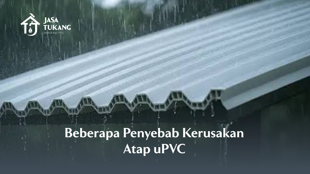 Beberapa Penyebab Kerusakan Atap uPVC