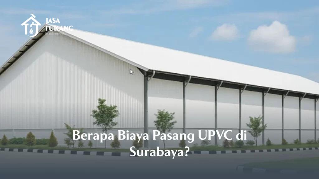 Berapa Biaya Pasang UPVC di Surabaya?