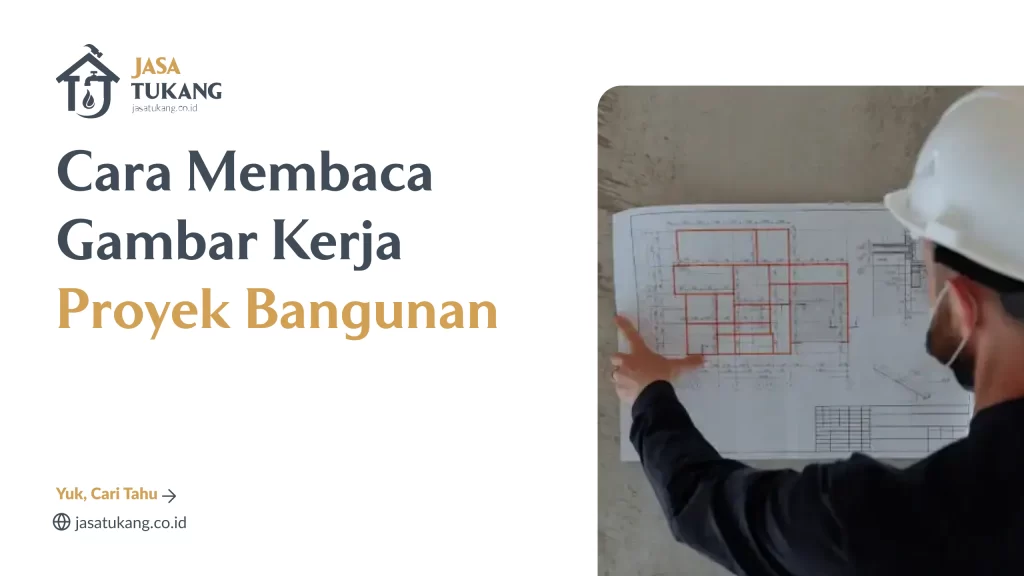 Cara Membaca Gambar Kerja Proyek Bangunan