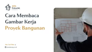 Cara Membaca Gambar Kerja Proyek Bangunan