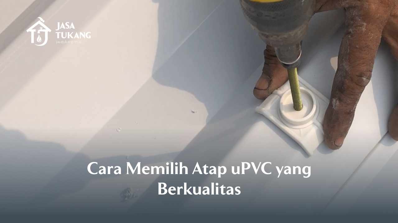 Cara Memilih Atap uPVC yang Berkualitas
