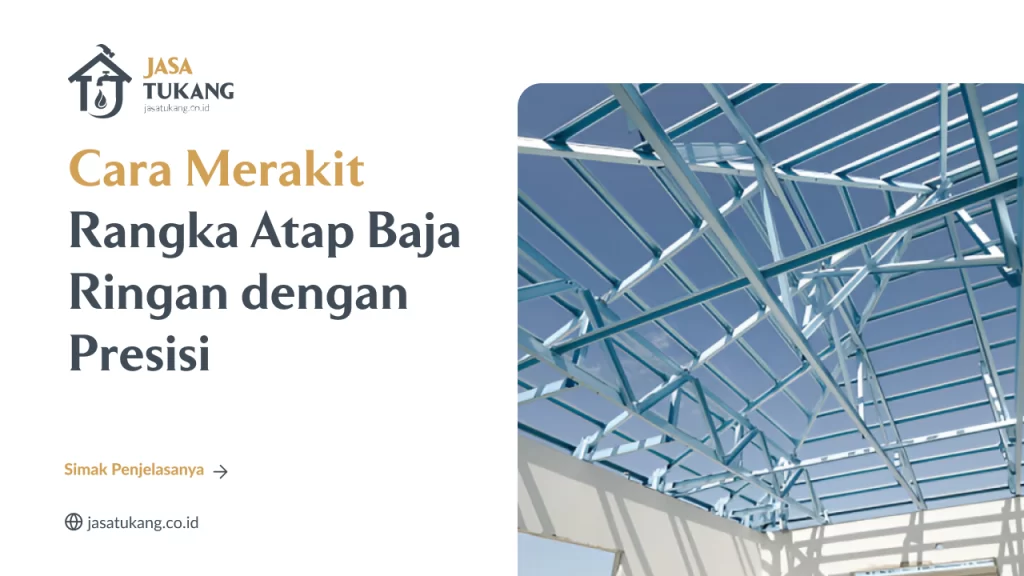 cara_merakit_rangka_atap_baja_ringan_dengan_presisi_1x
