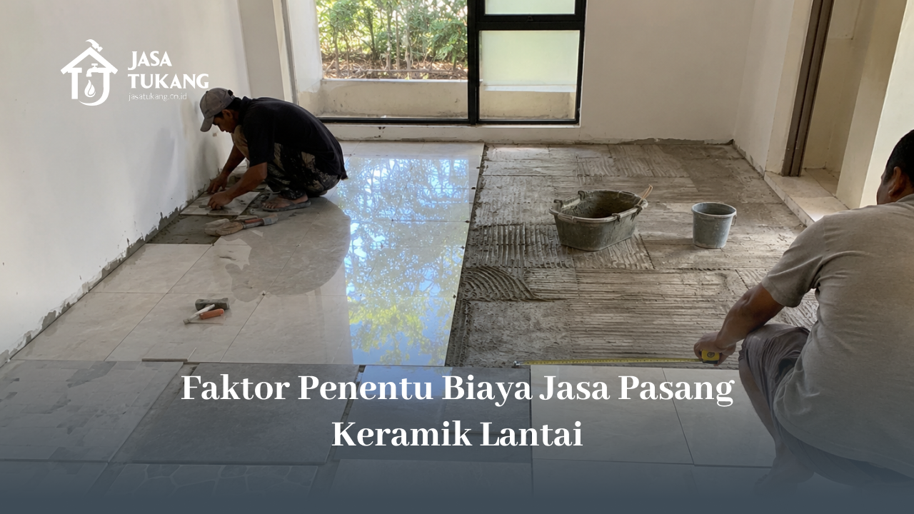 faktor_penentu_biaya_jasa_pasang_keramik_lantai_1x