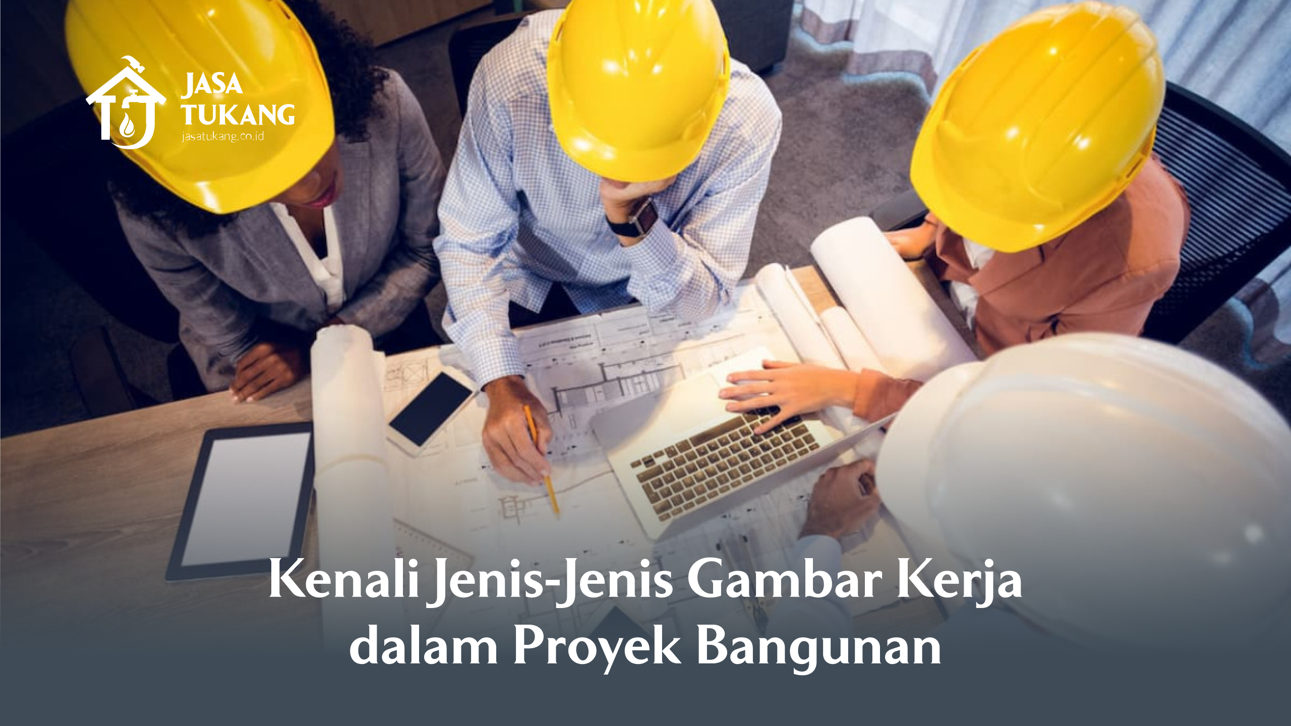 Kenali Jenis-Jenis Gambar Kerja dalam Proyek Bangunan