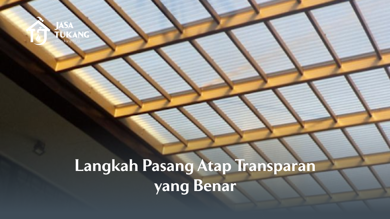 langkah_pasang_atap_transparan_yang_benar_1x