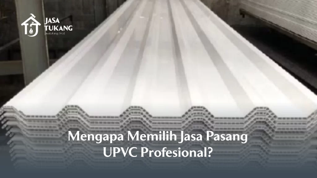 Mengapa Memilih Jasa Pasang UPVC Profesional?