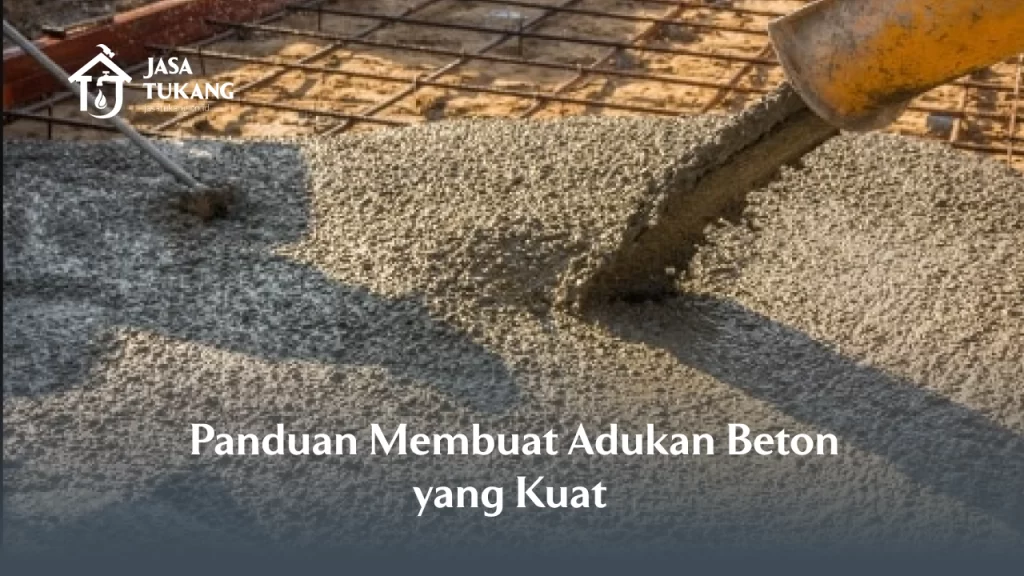 Panduan Membuat Adukan Beton yang Kuat