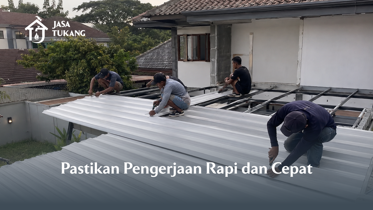Pastikan Pengerjaan Rapi dan Cepat