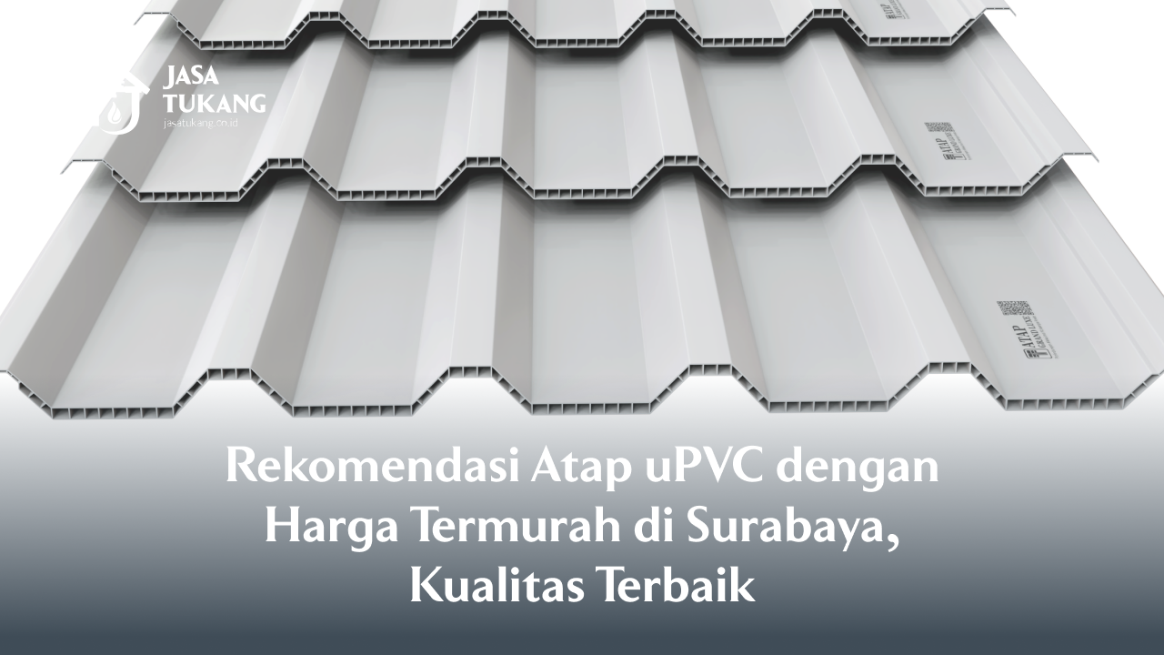 Rekomendasi Atap uPVC dengan Harga Termurah di Surabaya, Kualitas Terbaik